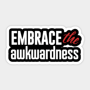 Embrace the awkwardness Sticker